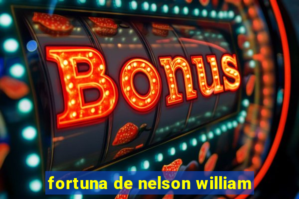 fortuna de nelson william